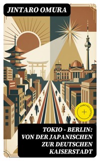 Tokio - Berlin: Von der japanischen zur deutschen Kaiserstadt - Jintaro Omura - E-Book