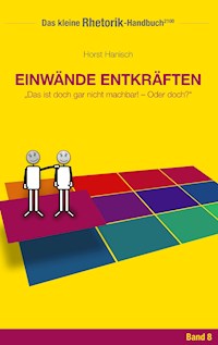 Rhetorik-Handbuch 2100 - Einwände entkräften - Horst Hanisch - E-Book
