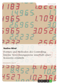 Formen und Methoden des Controlling. Interne Verrechnungspreise innerhalb eines Konzerns ermitteln - Nadine Mind - E-Book
