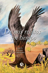 De mis relatos sin tiempo - Carlos Justino Caballero - E-Book