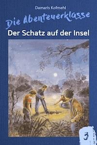 Der Schatz auf der Insel - Damaris Kofmehl - E-Book