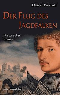 Der Flug des Jagdfalken - Dietrich Weichold - E-Book