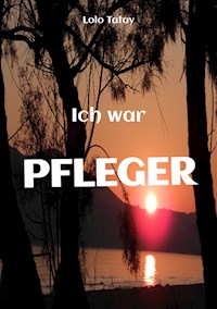 Ich war PFLEGER - Lolo Tatay - E-Book