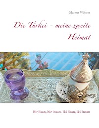 Die Türkei - meine zweite Heimat - Markus Wöhrer - E-Book