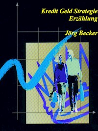 Kredit Geld Strategie - Jörg Becker - E-Book
