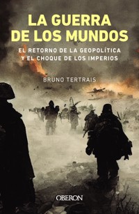 La guerra de los mundos. El retorno de la geopolítica y el choque de imperios - Bruno Tertrais - E-Book