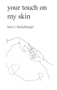 your touch on my skin - Luca l. Huntzberger - E-Book