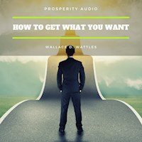How to Get What You Want - Wallace D. Wattles - Hörbuch