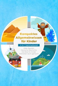 Kompaktes Allgemeinwissen für Kinder - 4 in 1 Sammelband: Altes Ägypten | Deutsche Geschichte | Die Bibel für Kinder | Weltretten leicht gemacht - Peer Galenski - E-Book + Hörbuch