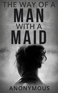 The Way of a Man with a Maid - anonymous - E-Book
