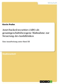 Asset-backed-securities (ABS) als gesamtgeschäftsbezogene Maßnahme zur Steuerung des Ausfallrisikos - Kevin Prehn - E-Book