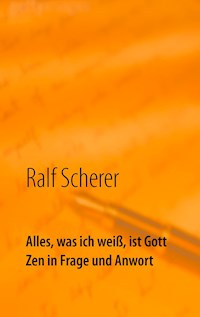 Alles, was ich weiß, ist Gott - Ralf Scherer - E-Book