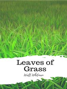 Leaves of Grass - Walt Whitman - E-Book