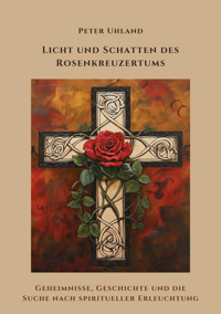 Licht und Schatten des Rosenkreuzertums - Peter Uhland - E-Book