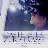 Das Fenster zur Straße - Ein Eifeldorf im Wandel der Zeit (Ungekürzt) - Katharina Wolter - Hörbuch