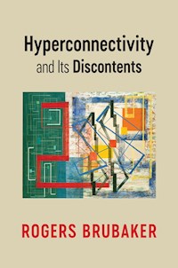 Hyperconnectivity and Its Discontents - Rogers Brubaker - E-Book