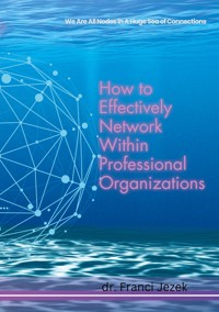 How to Effectively Network Within Professional Organizations - Franci Jezek - E-Book