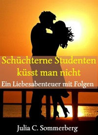Schüchterne Studenten küsst man nicht - Julia C. Sommerberg - E-Book