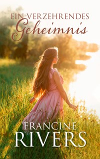 Ein verzehrendes Geheimnis - Francine Rivers - E-Book