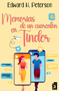Memorias de un cuarentón en Tinder - Edward H. Peterson - E-Book
