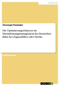 Die Optimierungschancen im Dienstleistungsmanagement der Deutschen Bahn bei Zugausfällen oder Streiks - Christoph Platzöder - E-Book