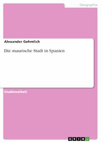 Die maurische Stadt in Spanien - Alexander Gehmlich - E-Book