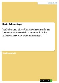 Veräußerung eines Unternehmensteils im Unternehmensumfeld. Aktienrechtliche Erfordernisse und Beschränkungen - Kevin Schwarzinger - E-Book