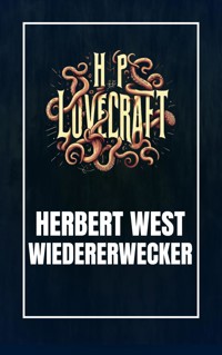 Herbert West - Wiedererwecker - Howard Phillips Lovecraft - E-Book
