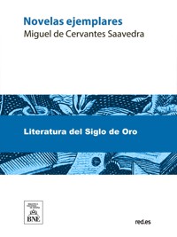 Novelas ejemplares - Miguel de Cervantes Saavedra - kostenlos E-Book