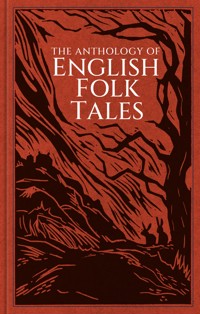 The Anthology of English Folk Tales - Folk Tales Authors - E-Book