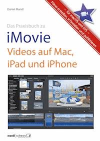 Praxisbuch zu iMovie - Videos auf Mac, iPad und iPhone / für macOS und iOS - Daniel Mandl - E-Book