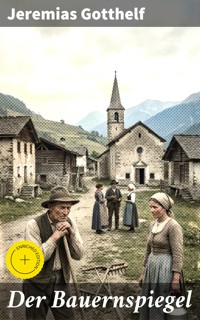 Der Bauernspiegel - Jeremias Gotthelf - E-Book