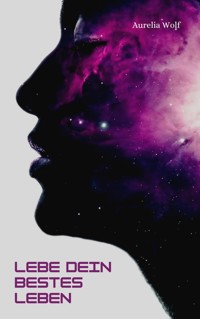 Lebe dein bestes Leben - Aurelia Wolf - E-Book