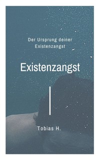 Existenzangst - der Ursprung deiner Existenzangst - Tobias Hopfmüller - E-Book