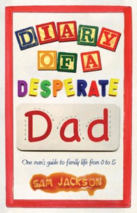 Diary of a Desperate Dad - Sam Jackson - E-Book
