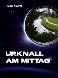 Urknall am Mittag - reiner nawrot - E-Book