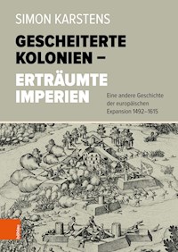 Gescheiterte Kolonien – Erträumte Imperien - Simon Karstens - E-Book