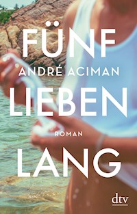 Fünf Lieben lang - André Aciman - E-Book