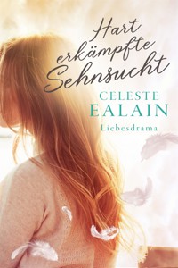 Hart erkämpfte Sehnsucht - Celeste Ealain - E-Book