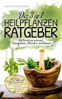 Der 3 in 1 Heilpflanzen Ratgeber - Liselotte Manner - E-Book