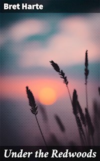 Under the Redwoods - Bret Harte - E-Book