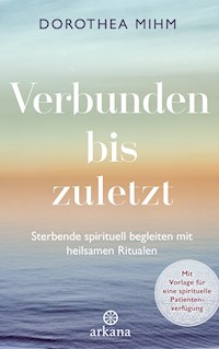 Verbunden bis zuletzt - Dorothea Mihm - E-Book