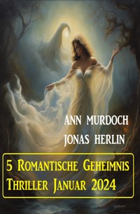 5 Romantische Geheimnis Thriller Januar 2024 - Jonas Herlin - E-Book