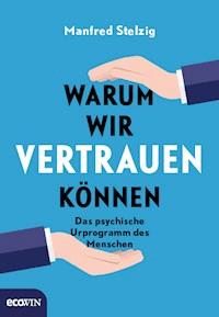 Warum wir vertrauen können - Manfred Stelzig - E-Book
