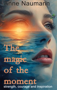 The magic of the moment - Anne Naumann - E-Book