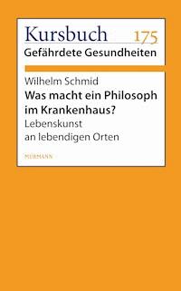 Was macht ein Philosoph im Krankenhaus? - Wilhelm Schmid - E-Book