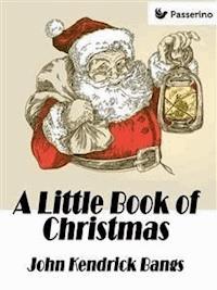 A Little Book of Christmas - John Kendrick Bangs - E-Book