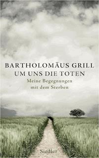 Um uns die Toten - Bartholomäus Grill - E-Book