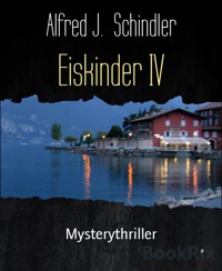 Eiskinder IV - Alfred J. Schindler - E-Book