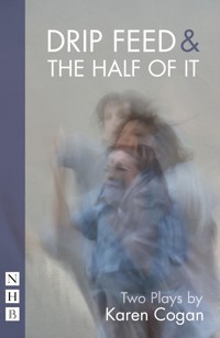 Drip Feed & The Half Of It: Two Plays - Karen Cogan - E-Book